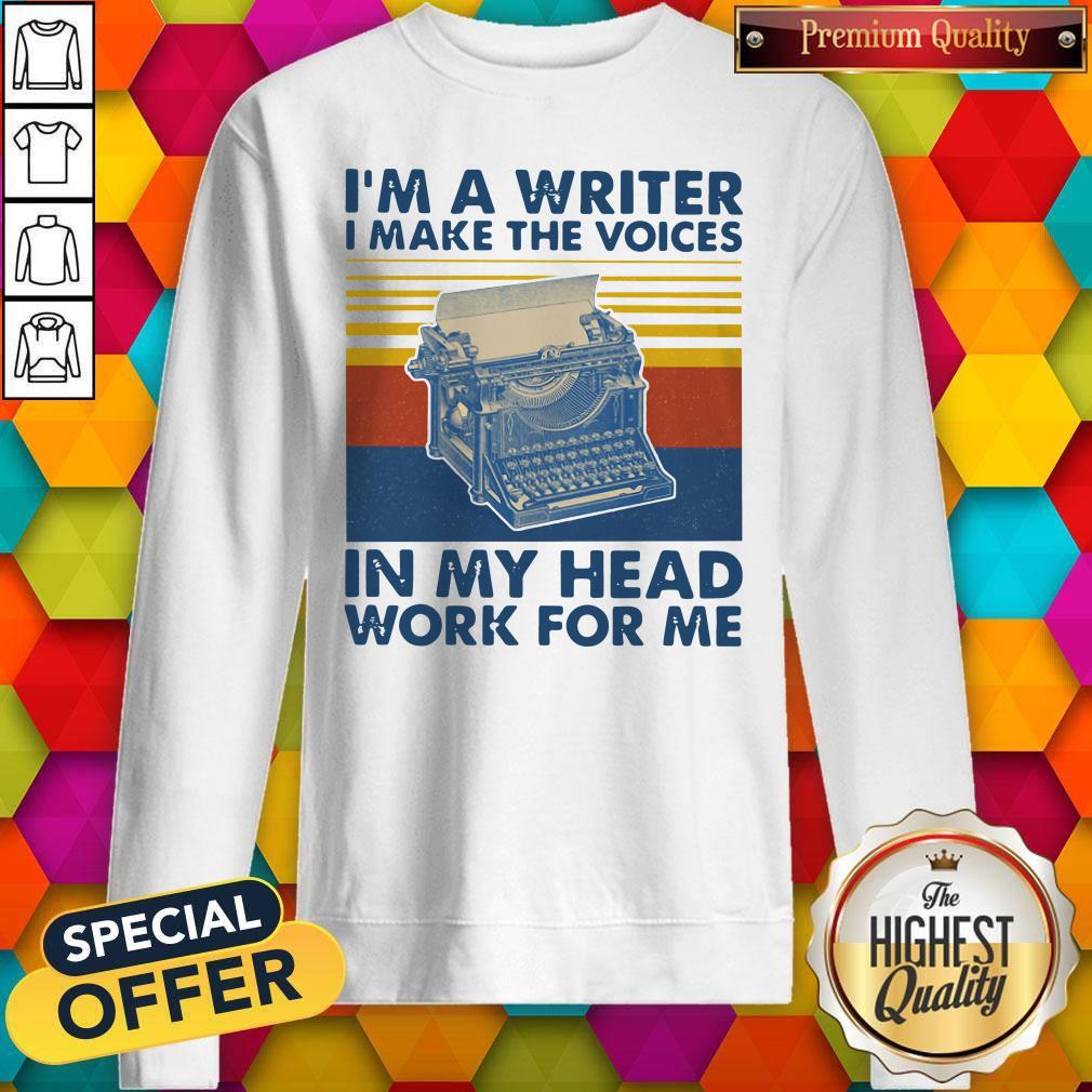 I’m A Writer I Make The Voices In My Head Work For Me Vintage Sweatshirt