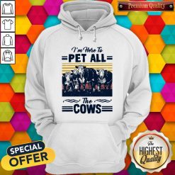 I’m Here To Pet All The Cows Vintage Hoodie