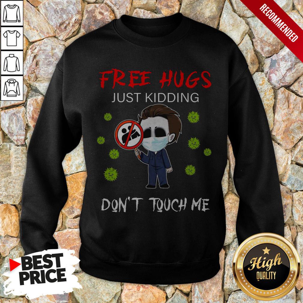 Michael Myers Free Hugs Just Kidding Don’t Touch Me Sweatshirt