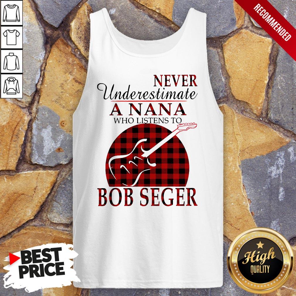 Never Underestimate A Nana Who Listens To Bob Seger Tank Top