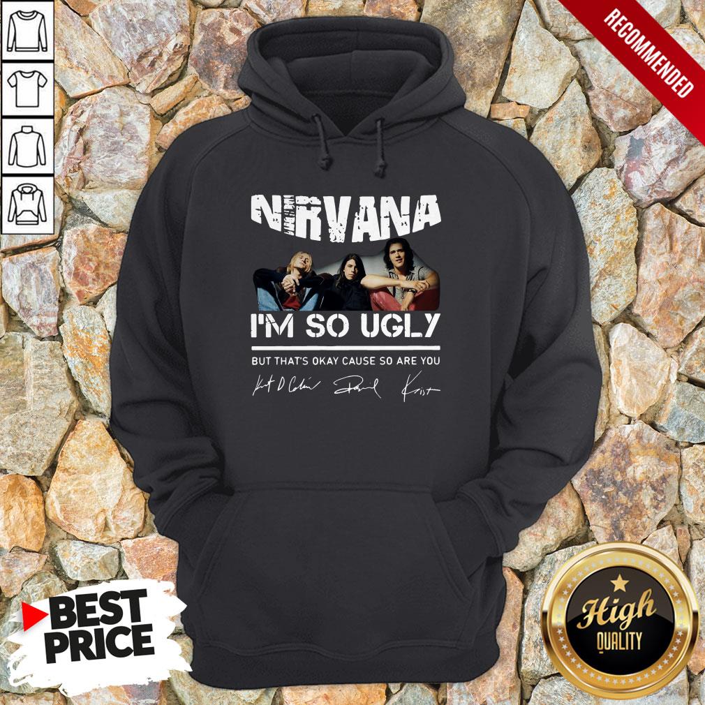 Nirvana I’m So Ugly But That’s Okay Cause So Are You Signature Hoodie