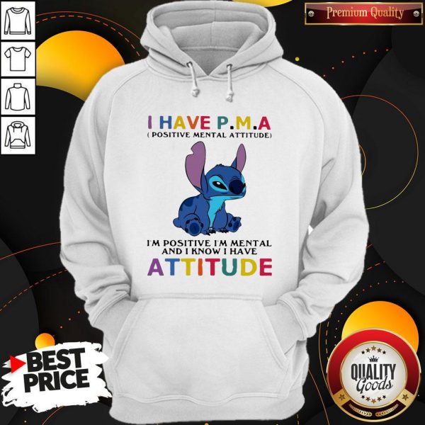 Stitch I Have PMA Positive Mental Attitude I’m Positive I’m Mental And I Know I Hate Attitude Hoodie