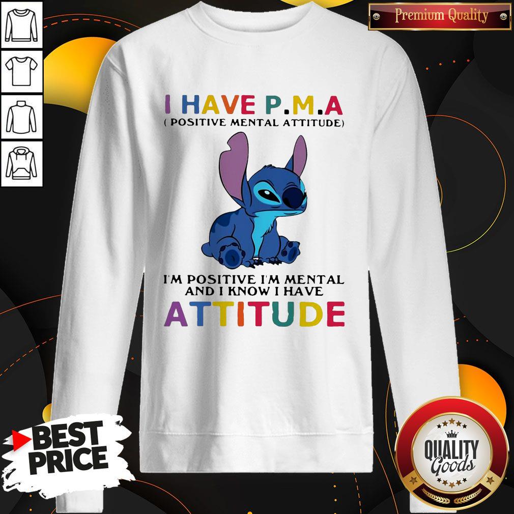 Stitch I Have PMA Positive Mental Attitude I’m Positive I’m Mental And I Know I Hate Attitude Sweatshirt