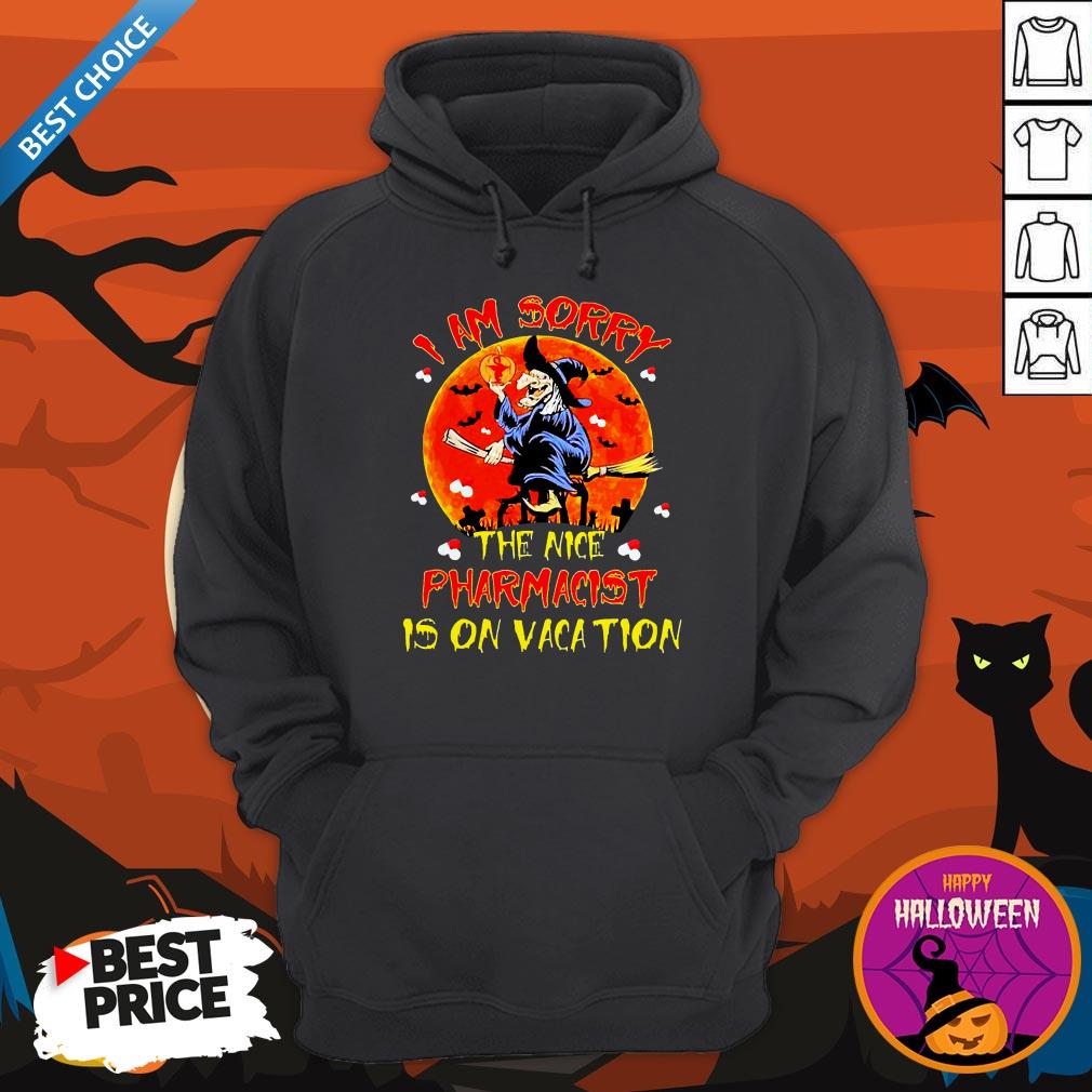 Witch I Am Sorry The Nice Pharmacist Is On Vacation Hoodie