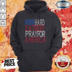 Work Hard Eat Beef Pray For America Hoodie