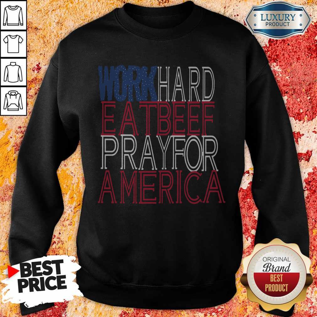 Work Hard Eat Beef Pray For America Sweatshirt