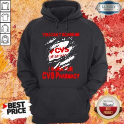You Can’t Scare Me I Work For CVS Pharmacy Hoodie