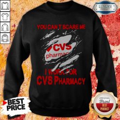 You Can’t Scare Me I Work For CVS Pharmacy Sweatshirt