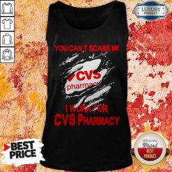 You Can’t Scare Me I Work For CVS Pharmacy Tank Top