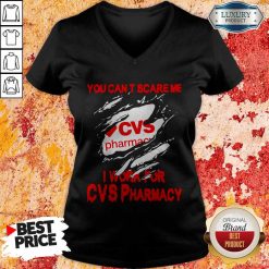 You Can’t Scare Me I Work For CVS Pharmacy V-neck