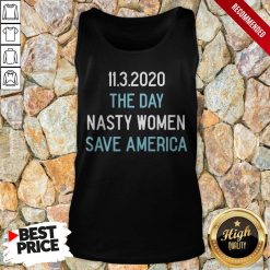 11.3.2020 The Day Nasty Women Save America Tank Top