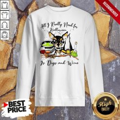 All I Really Need For Halloween Is Dogs And Wine Sweatshirt