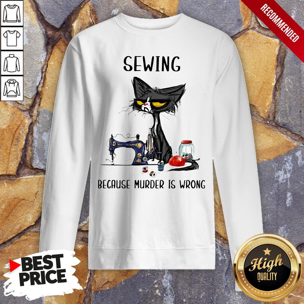 Black CatSewing Because Murder Is Wrong SweatshirtBlack CatSewing Because Murder Is Wrong Sweatshirt