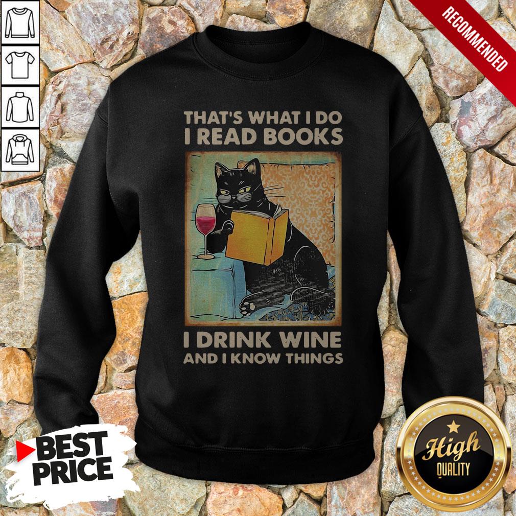 Black Cat That’S What I Do I Read Books I Drink Wine And I Know Things Sweatshirt