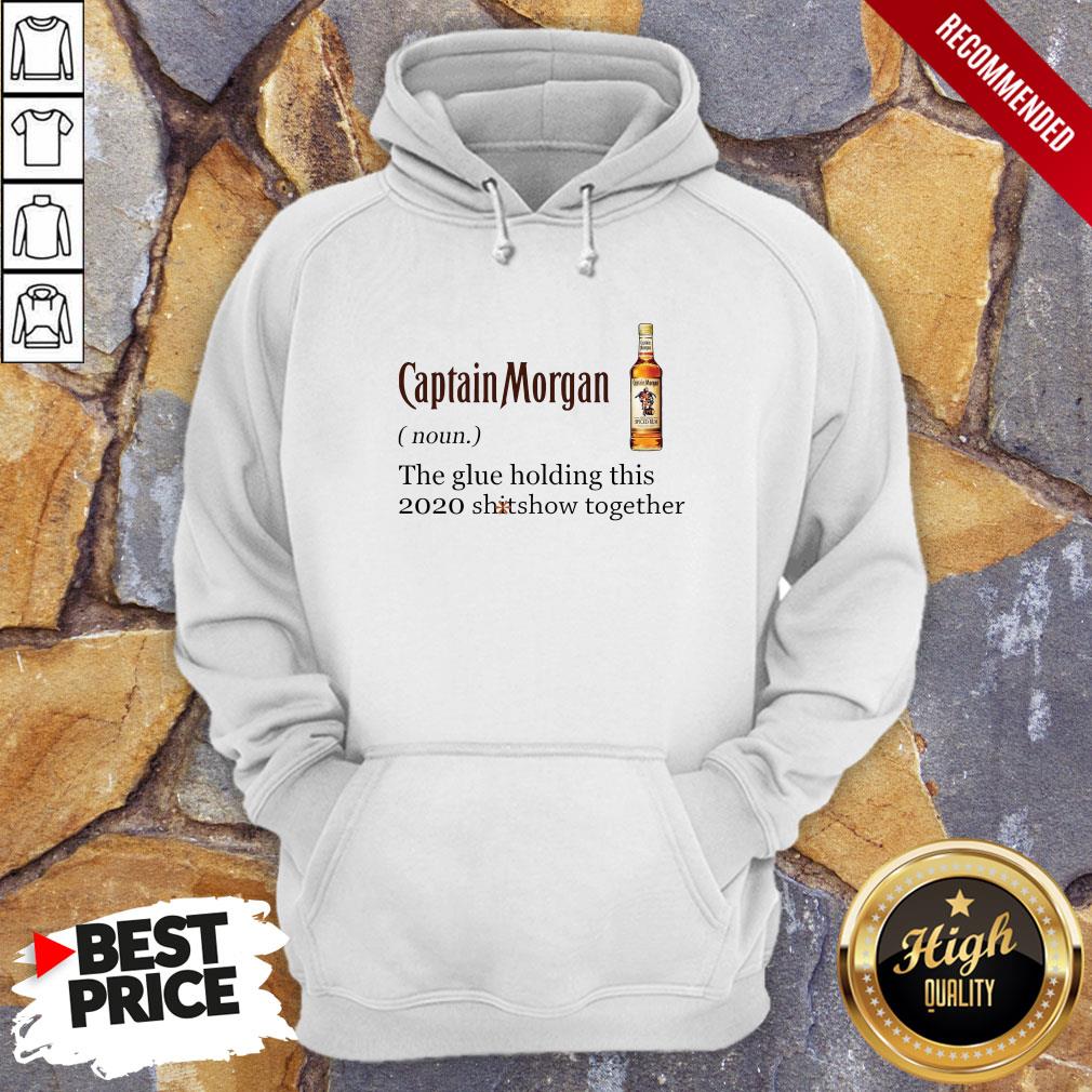 Captain Morgan The Glue Holding This 2020 Shitshow Together Hoodie