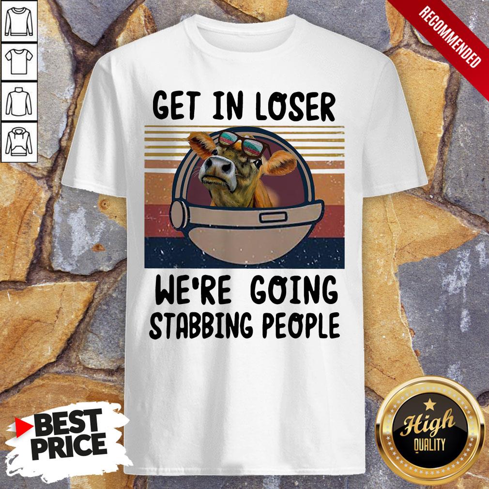 Cow Get In Loser We're Going Stabbing People Vintage Shirt