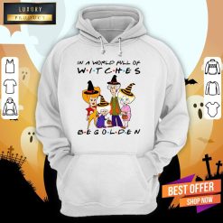 Golden Girl In A World Full Of Witches Be Golden Hoodie