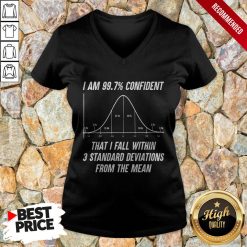 I Am 997 Confident That I Fall Within 3 Standard Deviations From The Mean V-neck