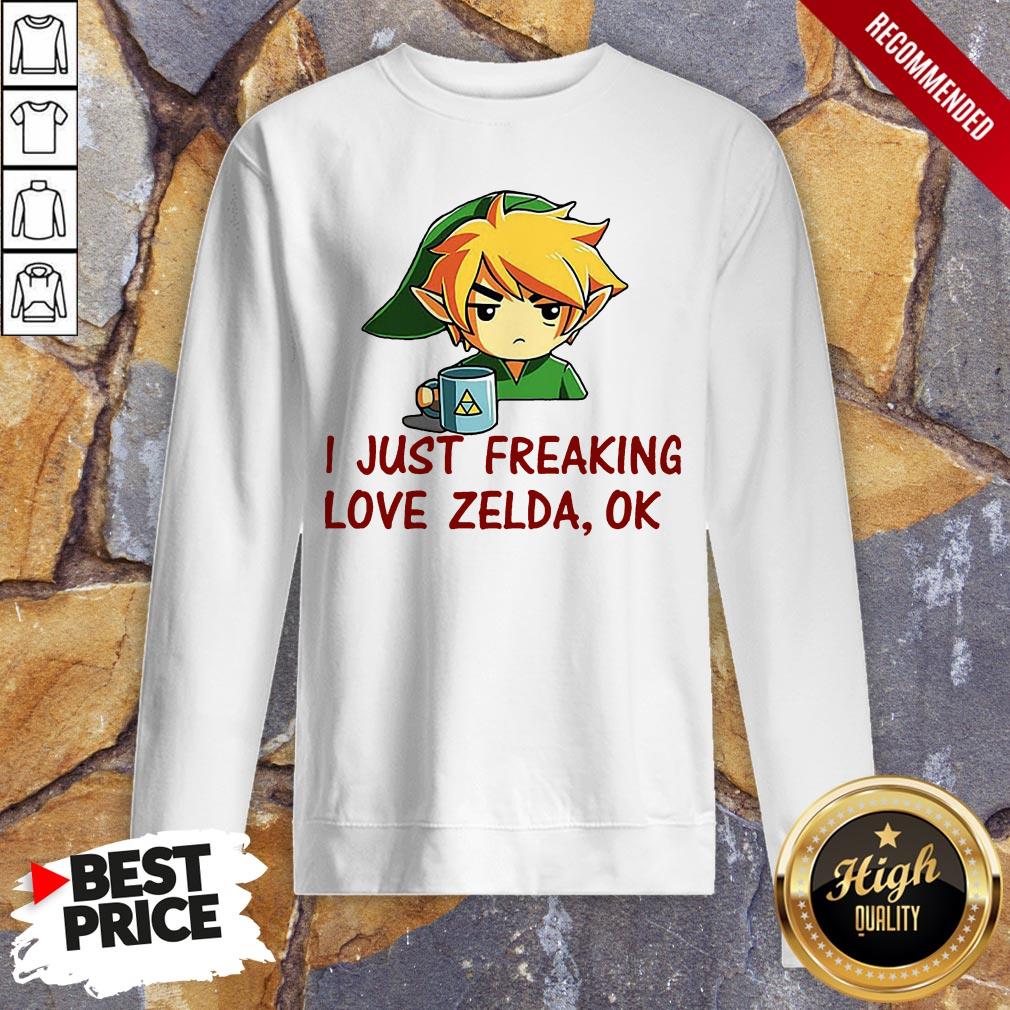 I Just Freaking Love Zelda Ok Sweatshirt