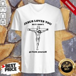 Jesus Love You But I Don'T Go Fuck Yourself V-neck