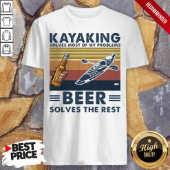 Kayaking Solves Most Of Problems Beer Solves The Rest Vintage Retro Shirt