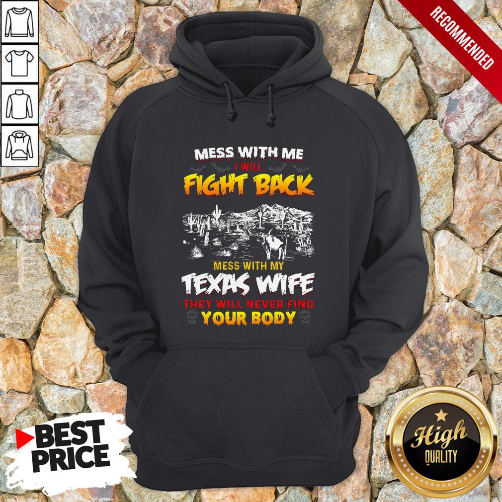 Mess With Me I Will Fight Back Mess With My Texas Wife They Will Never Find You Body Hoodie
