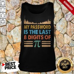 My Password Is The Last 8 Digits Of Pi Tank Top