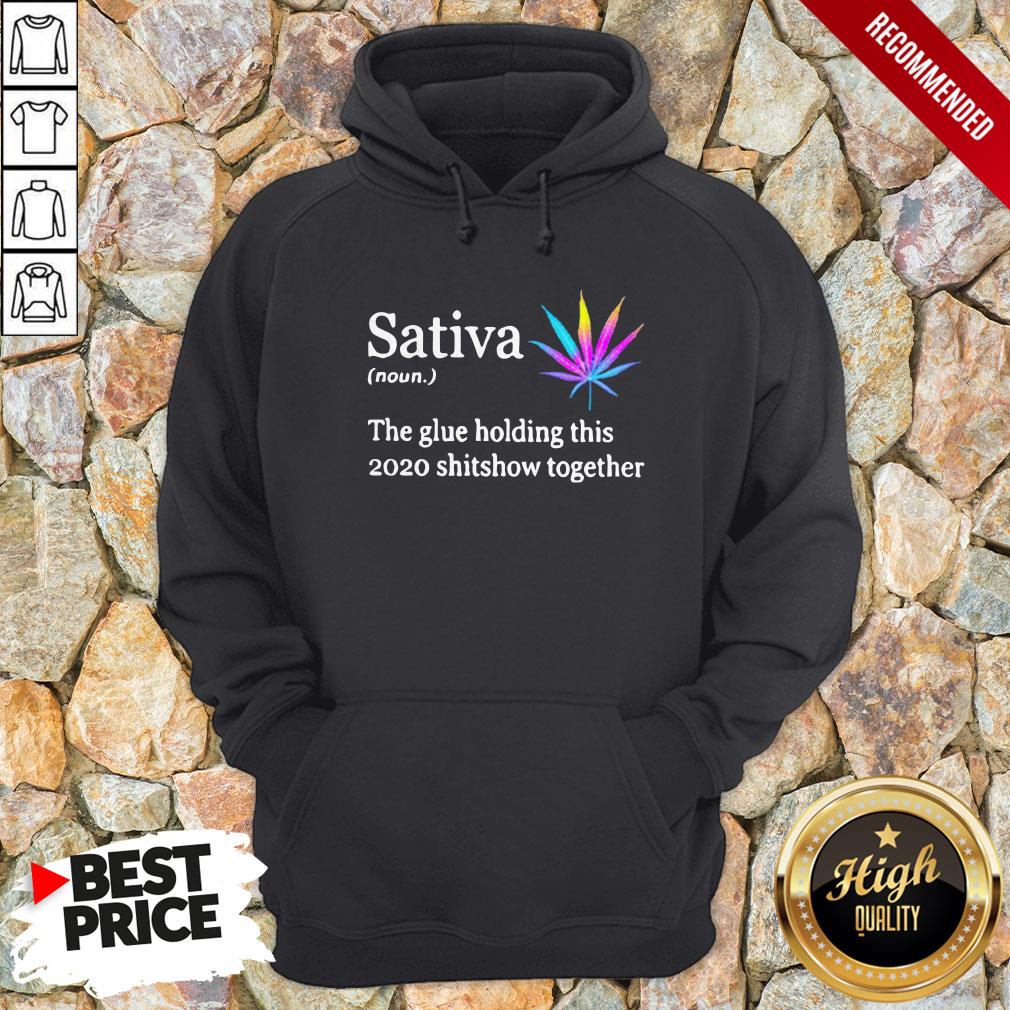 Sativa The Glue Holding This 2020 Shitshow Together Hoodie