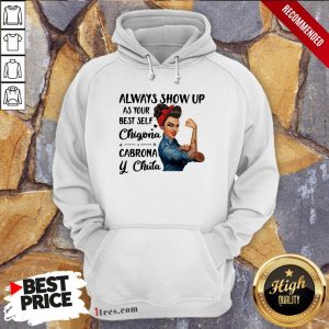Always Show Up As Your Best Self Chingona Chula Cabrona Ladies Strong Hoodie