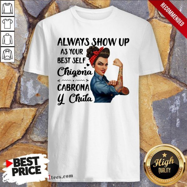 Always Show Up As Your Best Self Chingona Chula Cabrona Ladies Strong Shirt