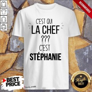 C’est Qui La Chef C’est Stephanie Shirt