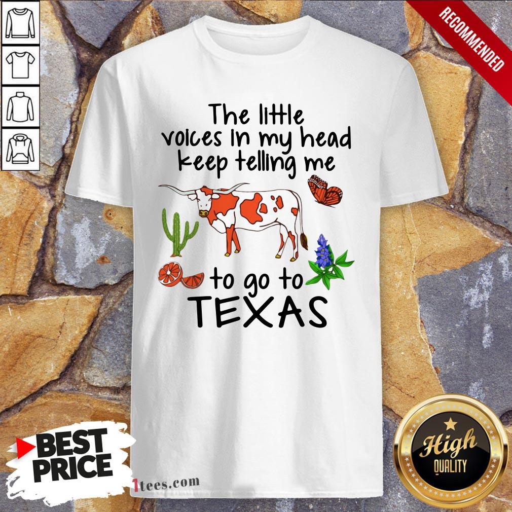 Cow The Little Voices In My Head Keep Telling Me To Go To Texas Shirt