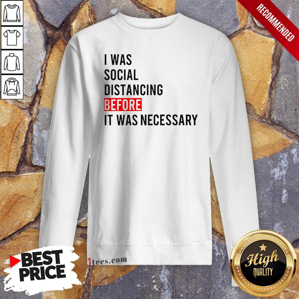 I Was Social Distancing Before It Was Necessary Sweatshirt