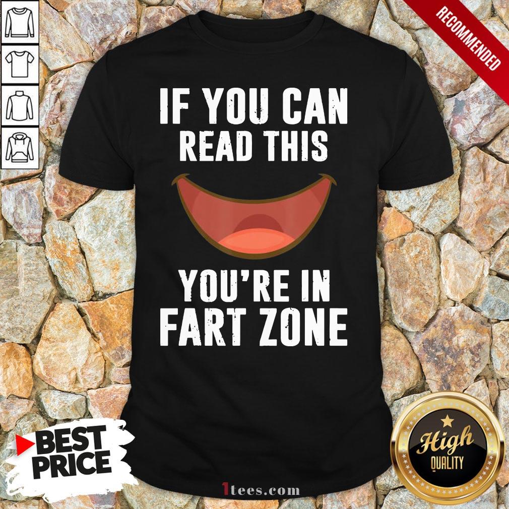 If You Can Read This You’Re In Fart Zone Funny Humor Quote Shirt