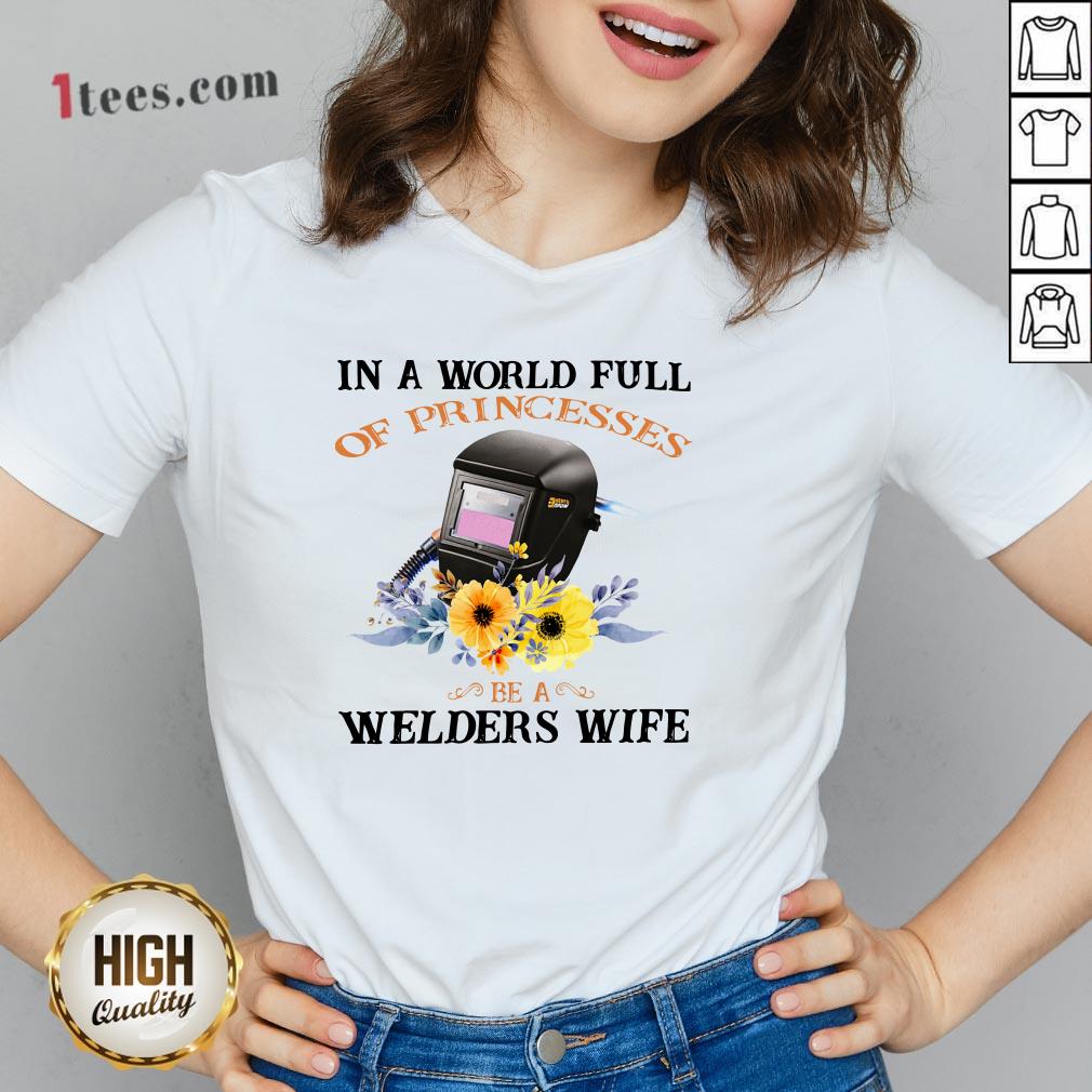 In A World Full Of Princesses Be A Welder’S Wife V-neck