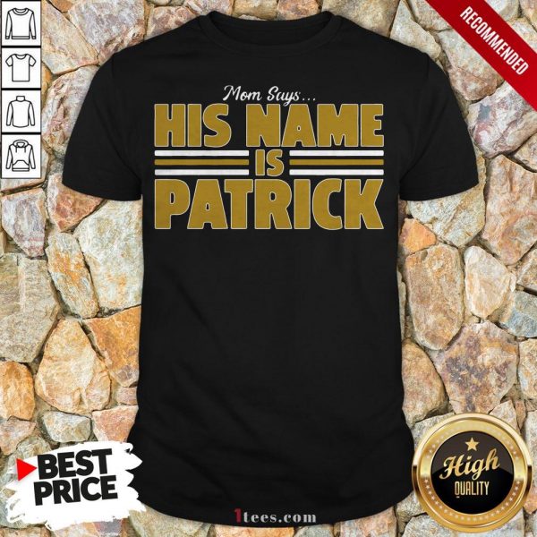 Mom Says His Name Is Patrick Mahomes Shirt