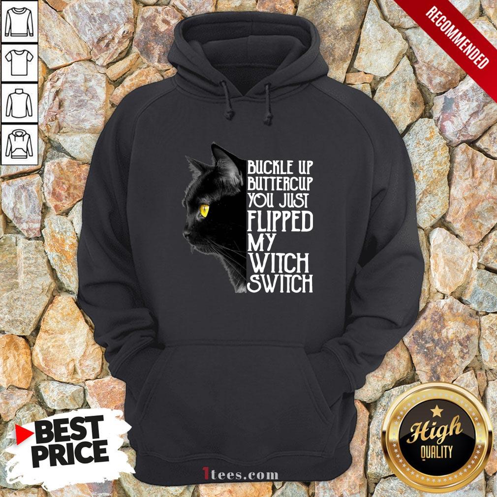 Official Buckle Up Buckle Up You Just Flipped My Witch Switch Black Cat Hoodie