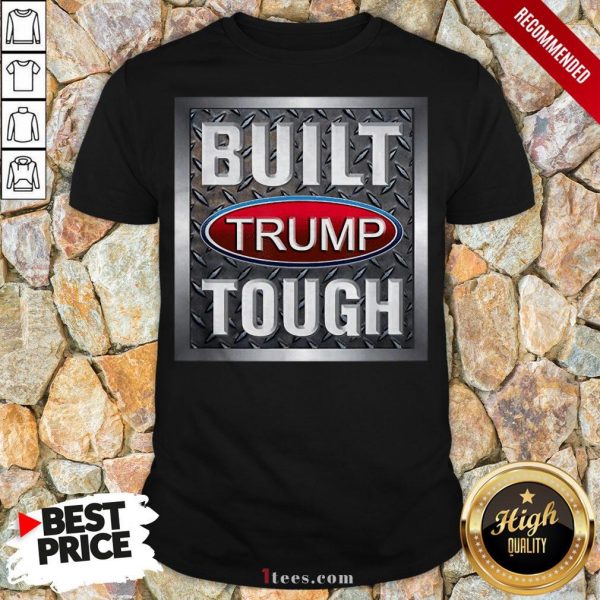 Official Built Trump Tough Shirt