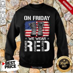 On Friday We Wear Red Remember Everyone Deployed American Flag Sweatshirt