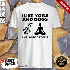 Paw Dog I Like Yoga And Dogs And Maybe 3 People Shirt