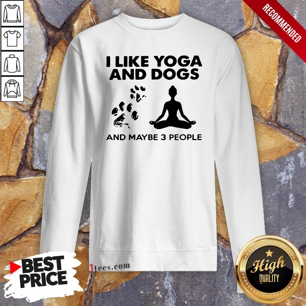 Paw Dog I Like Yoga And Dogs And Maybe 3 People Sweatshirt
