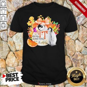 Penguin There’S Alway Something To Be Thankful For Shirt
