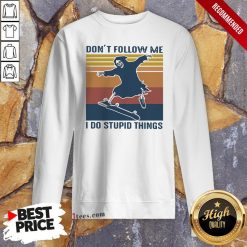 Skeleton Skateboard Don’T Follow Me I Do Stupid Things Vintage Skeleton Skateboard Don’T Follow Me I Do Stupid Things Vintage Sweatshirt