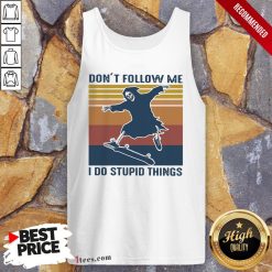 Skeleton Skateboard Don’T Follow Me I Do Stupid Things VintageSkeleton Skateboard Don’T Follow Me I Do Stupid Things Vintage Tank Top