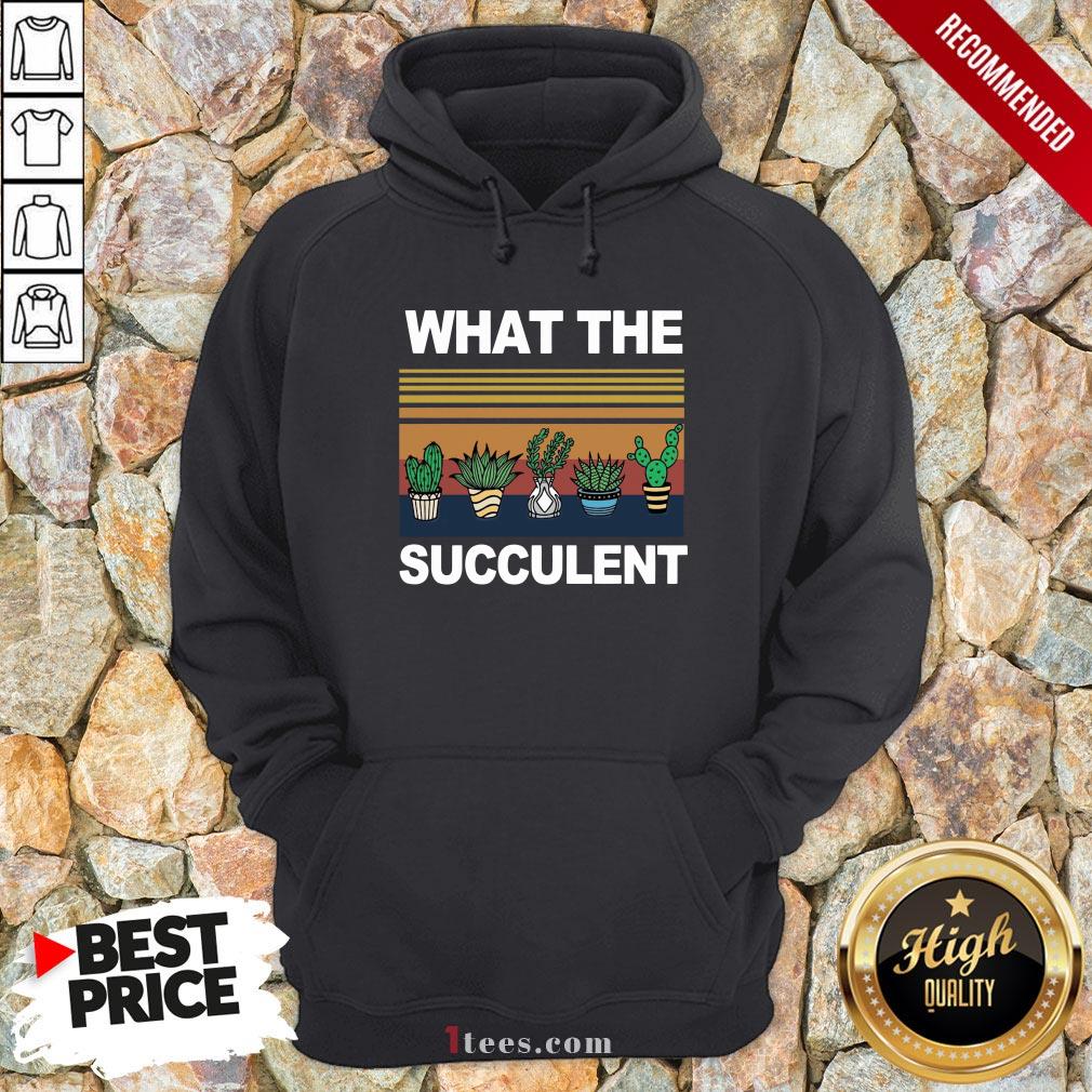 What The Succulent Vintage Retro Hoodie
