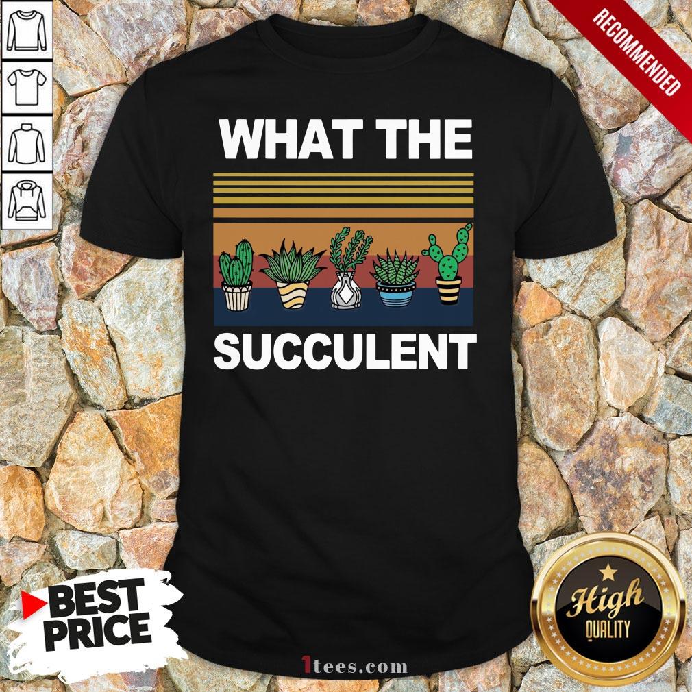 What The Succulent Vintage Retro Shirt