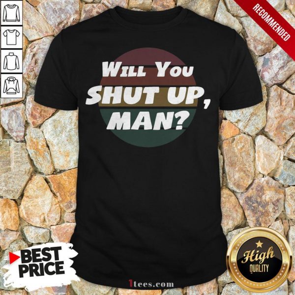 Will You Shut Up man Vintage 2020 Shirt