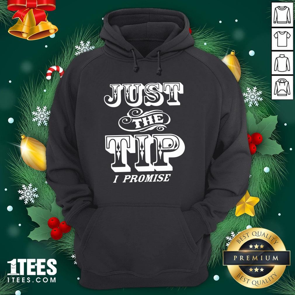 Beautiful Just The Tip I Promise Hoodie - Design By 1tee.com