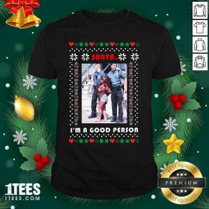 Santa I’m A Good Person Ugly Christmas Shirt- Design By 1Tees.comBest Santa I’m A Good Person Ugly Christmas Shirt