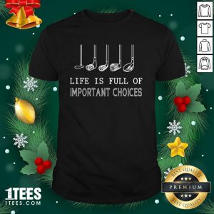 Funny Life Is Full Of Important Choices Golf Shirt - Design By 1tee.com